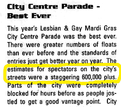 after the 1999 Mardi Gras, the organisers claimed in a printed leaflet that 600,000 people had watched the Saturday parade. But it was physically impossible for even a third of that number to fit on that route.